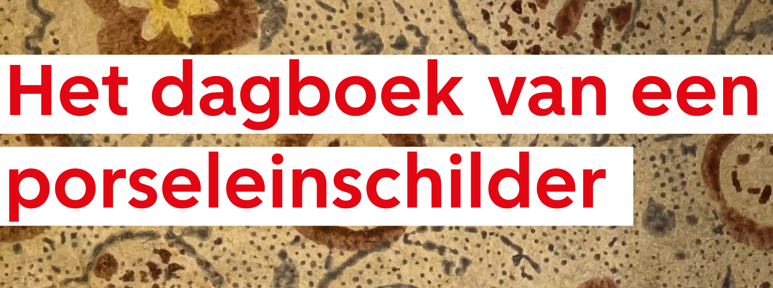 24035R Tentoonstelling Dagboek van een porseleinschilder banner 1920x590.png